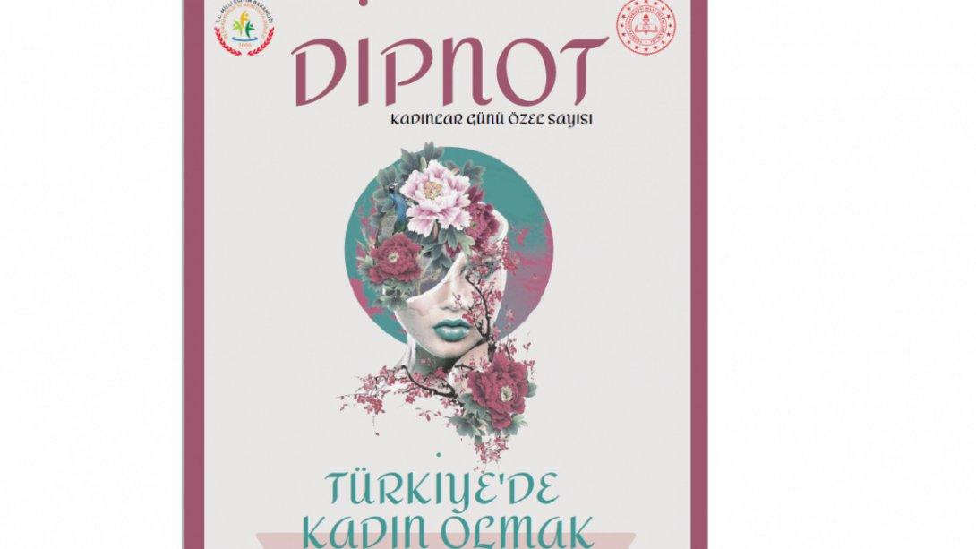Besni Rehberlik Hizmetleri Bölüm Başkanlığı Tarafından Hazırlanan DİPNOT Dergisi Bu Ay Kadınlar Günü Özel Sayısıyla Yayınlandı