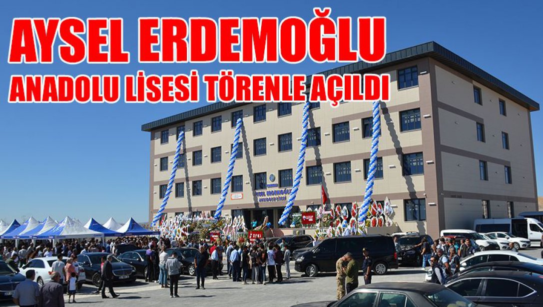 Aysel Erdemoğlu Anadolu Lisesi Düzenlenen Görkemli Törenle Açıldı